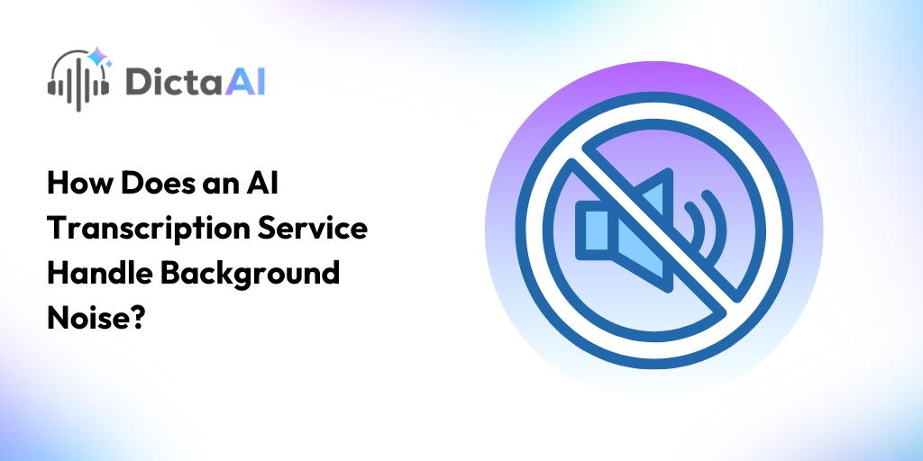 How Does an AI Transcription Service Handle Background Noise?